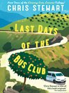 Cover image for Last Days of the Bus Club: From the author of Driving Over Lemons